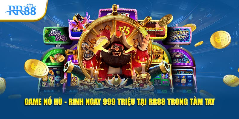game nổ hũ rinh ngay 999 triệu tại KUBET trong tầm tay